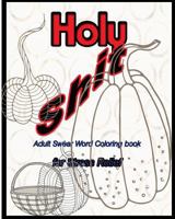 Holy Shit: Adult Swear Word Coloring Book for Stress Relief 1532786492 Book Cover