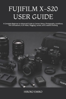 FUJIFILM X-S20 USER GUIDE: A Complete Beginner-to-Advanced Guide to Camera Setup, Photography, Autofocus, Film Simulations, 6.2K Video, Vlogging, Lenses, and Creative Shooting B0HBBFHDCP Book Cover