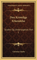Den Kristelige Erkendelse: Studier Og Undersogelser, Part 1: Historisk Indledning (1905) 1160860106 Book Cover