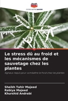 Le stress dû au froid et les mécanismes de sauvetage chez les plantes: Signaux requis pour combattre le froid chez les plantes (French Edition) 6204465325 Book Cover