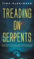 Treading on Serpents: A Daily Devotional for Those Who Are Bullied, Gang Stalked, or Harassed 1525511459 Book Cover