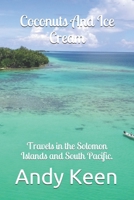 Coconuts And Ice cream: Travels in the Solomon Islands and South Pacific. B08848BBCJ Book Cover