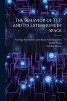 The Behavior of TCP and Its Extensions in Space 1288915861 Book Cover