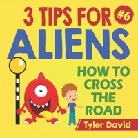 How to cross the road: 3 Tips For Aliens 1913501302 Book Cover