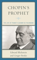 Chopin's Prophet: The Life of Pianist Vladimir de Pachmann 1442252790 Book Cover