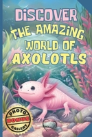 Discover the Amazing World of Axolotls - Axolotl fact book for kids: A Fun and Educational Journey - Discover Origins, Habits, Diet, Ideal Habitat, and Fascinating Facts Explained Simply B0F6VH9N6R Book Cover