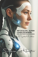 Artificial Super Consciousness: When ASI Found Consciousness B0FJY43YLK Book Cover