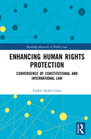 Enhancing Human Rights Protection: Convergence of Constitutional and International Law (Routledge Research in Public Law) 1032998849 Book Cover