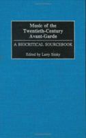 Music of the Twentieth-Century Avant-Garde: A Biocritical Sourcebook 0313296898 Book Cover