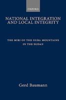 National Integration and Local Integrity: The Miri of the Nuba Mountains in the Sudan 0198234015 Book Cover