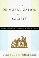 The De-moralization Of Society: From Victorian Virtues to Modern Values 0679764909 Book Cover