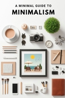 A Minimal Guide to Minimalism B0DZVLY7Z7 Book Cover