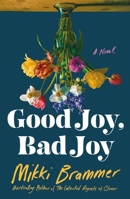 Good Joy, Bad Joy: A Novel 1250284430 Book Cover