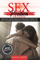 Sex Positions for Couples: Kamasutra, Tantric, Sexual Fantasies, Sexual Energy and Dirty Talk guide for beginners to transform Your Sex Life. B08QRY3T81 Book Cover