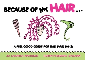 Because of My Hair...: A Feel Good Guide for Bad Hair Days! 1600376037 Book Cover