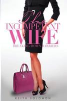 The Incompetent Wife: Breaking Down Barriers 0692763333 Book Cover
