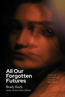 All Our Forgotten Futures B0CL7NFZKJ Book Cover