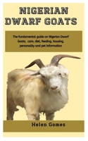 Nigerian Dwarf Goats: The fundamental guide on Nigerian Dwarf Goats, care, diet, feeding, housing, personality and pet information B08QFMFFWL Book Cover