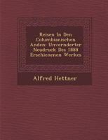 Reisen in Den Columbianischen Anden: Unver Nderter Neudruck Des 1888 Erschienenen Werkes 1249992737 Book Cover