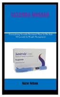 SAXENDA DOSAGE: Personalizing Saxenda Treatment Plans In The Role Of Saxenda In Weight Management B0CR8VKNXM Book Cover