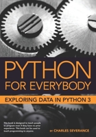 Python for Everybody: Exploring Data in Python 3 1530051126 Book Cover