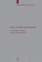 Gott in Der Geschichte / God in History: Ausgewahlte Aufsatze Zur Kirchengeschichte (Arbeiten Zur Kirchengeschichte) (German Edition) 311020553X Book Cover