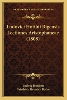 Ludovici Hotibii Rigensis Lectiones Aristophaneae (1808) 1166958701 Book Cover