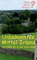 Unbekanntes Mittel-Irland: Von Dublin bis zu den Aran-Inseln 3748197004 Book Cover