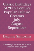 Classic Birthdays of 20th Century Popular Culture Creators July August September: A Memory Care Book for Activity Directors and Caregivers 1957435216 Book Cover