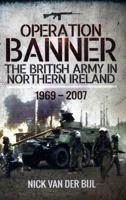 Operation Banner: The British Army in Northern Ireland 1969 - 2007 1473898951 Book Cover