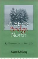 A Stone Bridge North: Stories from a New Life 1582431450 Book Cover