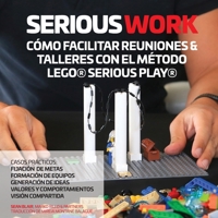 Serious Work C�mo Facilitar Reuniones & Talleres Con El M�todo Lego(r) Serious Play(r) 0995664765 Book Cover