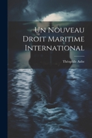 Un Nouveau Droit Maritime International (Classic Reprint) 102272911X Book Cover