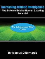 Increasing Athletic Intelligence: The Science Behind Human Sporting Potential “The Subconscious Mind” Edition 1542897823 Book Cover