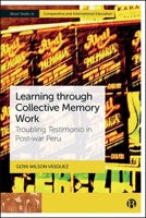 Learning through Collective Memory Work: Testimonio and Education in Postwar Peru (Bristol Studies in Comparative and International Education) 1529237866 Book Cover