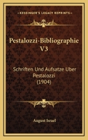 Pestalozzi-Bibliographie V3: Schriften Und Aufsatze Uber Pestalozzi (1904) 1160224323 Book Cover