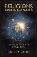 Religions Around the World: Exploring the Beliefs of the 12 Major Faiths B0CNSNHD4Z Book Cover