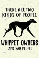 There Are Two Kinds Of People Whippet Owners And Sad People Notebook Journal: 110 Blank Lined Papers - 6x9 Personalized Customized Whippet Notebook Journal Gift For Whippet Puppy Owners and Lovers 171013304X Book Cover