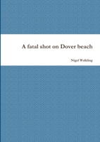 A fatal shot on Dover beach 147096015X Book Cover