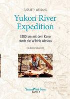 Yukon River Expedition: 3200 km mit dem Kanu durch die Wildnis Alaskas 3833445076 Book Cover