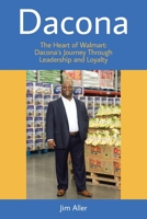 Dacona: The Heart of Walmart: Dacona's Journey Through Leadership and Loyalty B0GWGTXBFN Book Cover