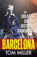 Barcelona: The Greatest Day in the History of Rangers FC 1785303848 Book Cover