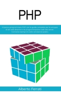 PHP: Impara a programmare PHP con la guida completa per lo sviluppo di siti web dinamici e la programmazione web lato server. Contiene esempi di codici ed esercizi pratici. B08L2T9DVX Book Cover