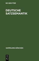 Deutsche Satzsemantik / German Sentence Semantics: Grundbegriffe Des Zwischen-den-zeilen-lesens / Fundamentals of Reading Between the Lines (Sammlung Goschen) 3110203669 Book Cover