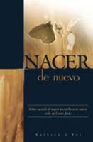 Nacer de Nuevo: C�mo sacarle el mayor provecho a su nueva vida en Cristo Jes�s. 0988813297 Book Cover