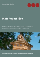 Metz August 1870: Militärgeschichtlicher Reiseführer zu den Schlachtfeldern des Deutsch-Französischen Krieges 1870 bei Metz 375340392X Book Cover