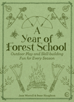 A Year of Forest School : Outdoor Play and Skill-building Fun for Every Season 178678131X Book Cover