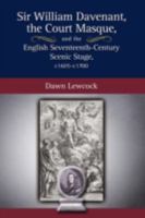Sir William Davenant, the Court Masque and the English Seventeenth Century Scenic Stage, C1605 -C1700 1604975784 Book Cover