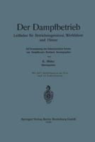 Der Dampfbetrieb: Leitfaden Fur Betriebsingenieure, Werkfuhrer Und Heizer 3662361981 Book Cover