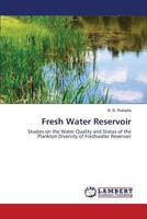 Fresh Water Reservoir: Studies on the Water Quality and Status of the Plankton Diversity of Freshwater Reservoir 3848489937 Book Cover